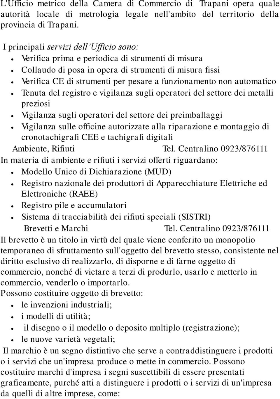 non automatico Tenuta del registro e vigilanza sugli operatori del settore dei metalli preziosi Vigilanza sugli operatori del settore dei preimballaggi Vigilanza sulle officine autorizzate alla