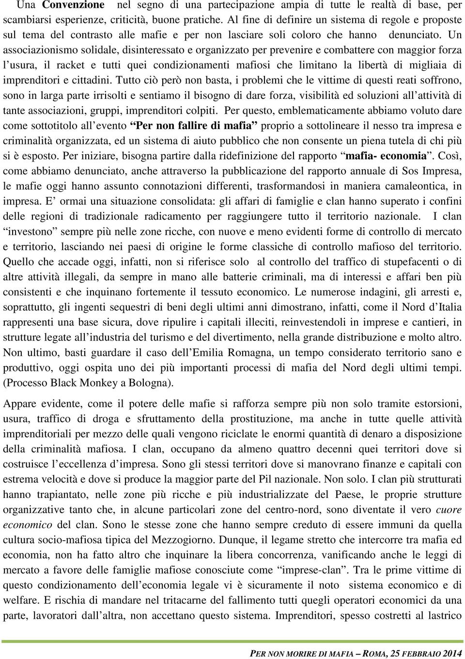 Un associazionismo solidale, disinteressato e organizzato per prevenire e combattere con maggior forza l usura, il racket e tutti quei condizionamenti mafiosi che limitano la libertà di migliaia di