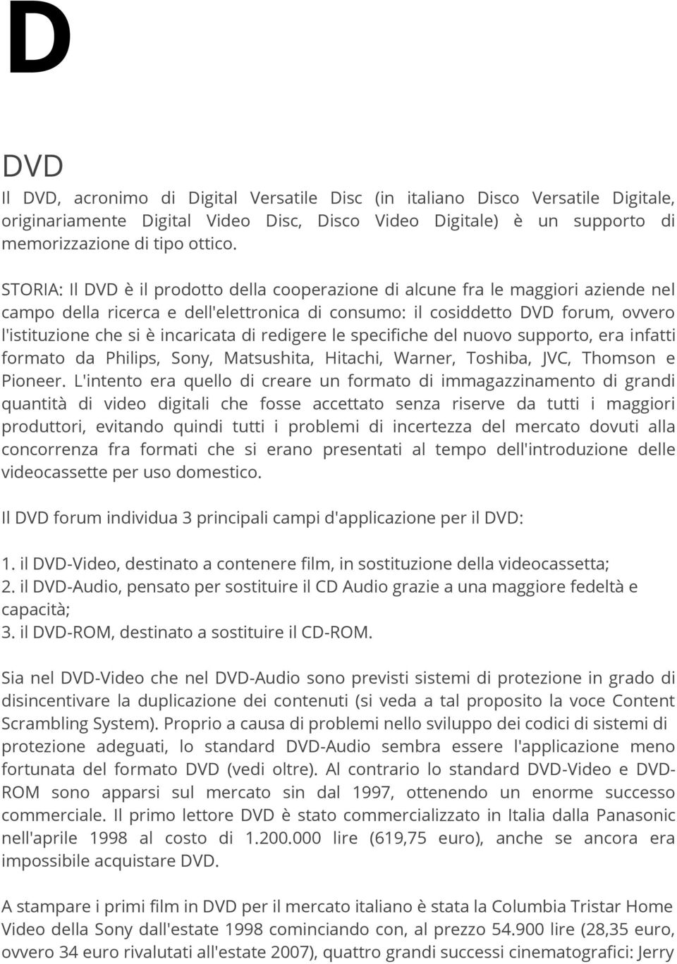 incaricata di redigere le specifiche del nuovo supporto, era infatti formato da Philips, Sony, Matsushita, Hitachi, Warner, Toshiba, JVC, Thomson e Pioneer.