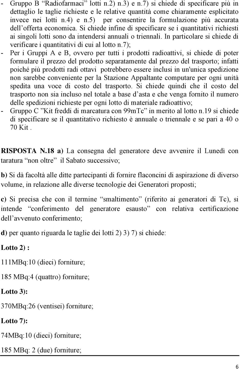 In particolare si chiede di verificare i quantitativi di cui al lotto n.