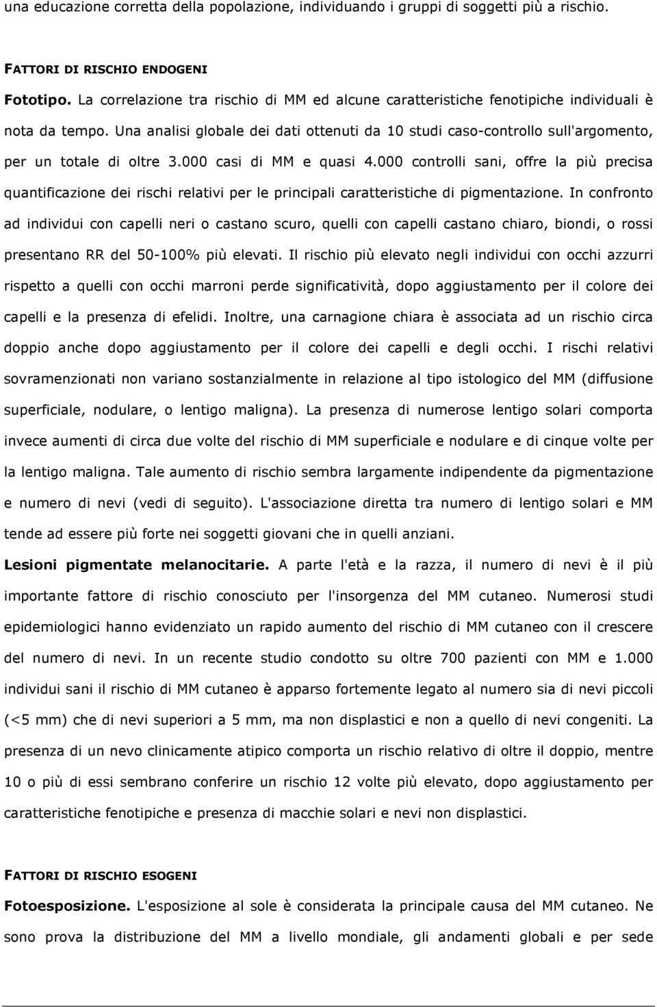 Una analisi globale dei dati ottenuti da 10 studi caso-controllo sull'argomento, per un totale di oltre 3.000 casi di MM e quasi 4.