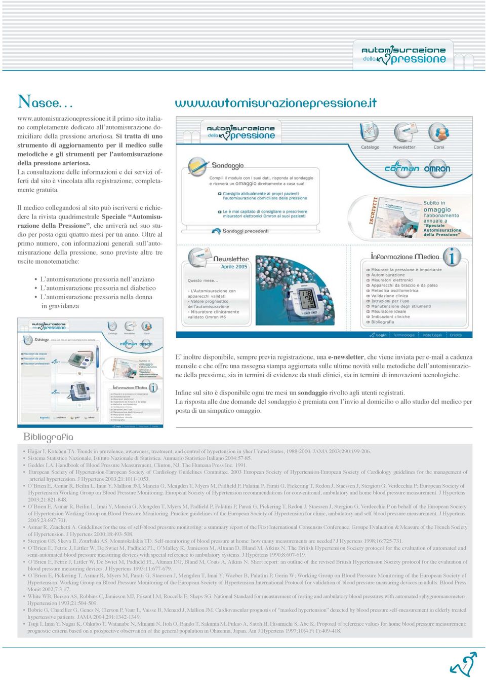 La consultazione delle informazioni e dei servizi offerti dal sito è vincolata alla registrazione, completamente gratuita. www.automisurazionepressione.