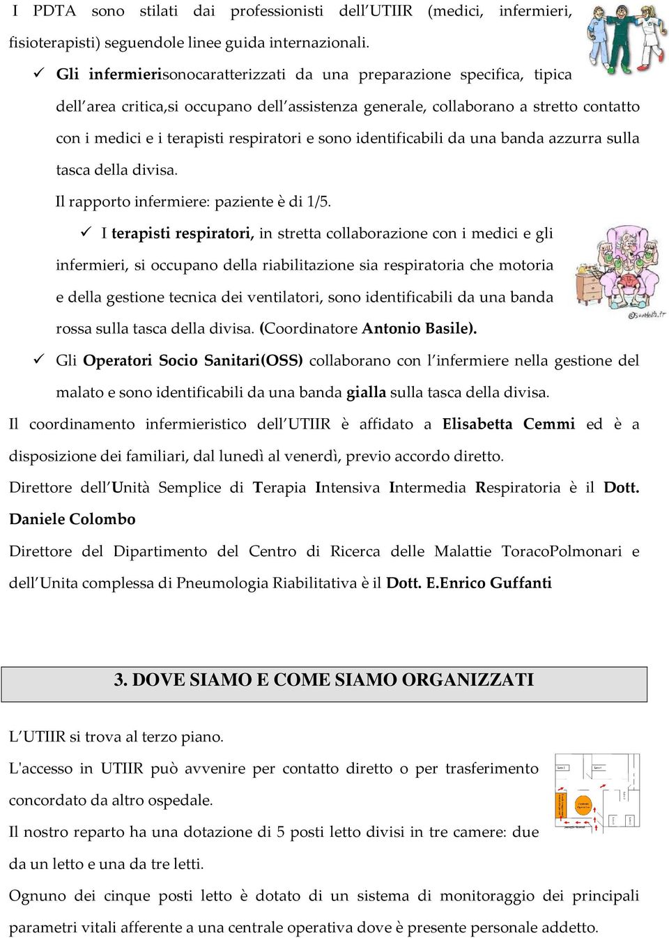 sono identificabili da una banda azzurra sulla tasca della divisa. Il rapporto infermiere: paziente è di 1/5.