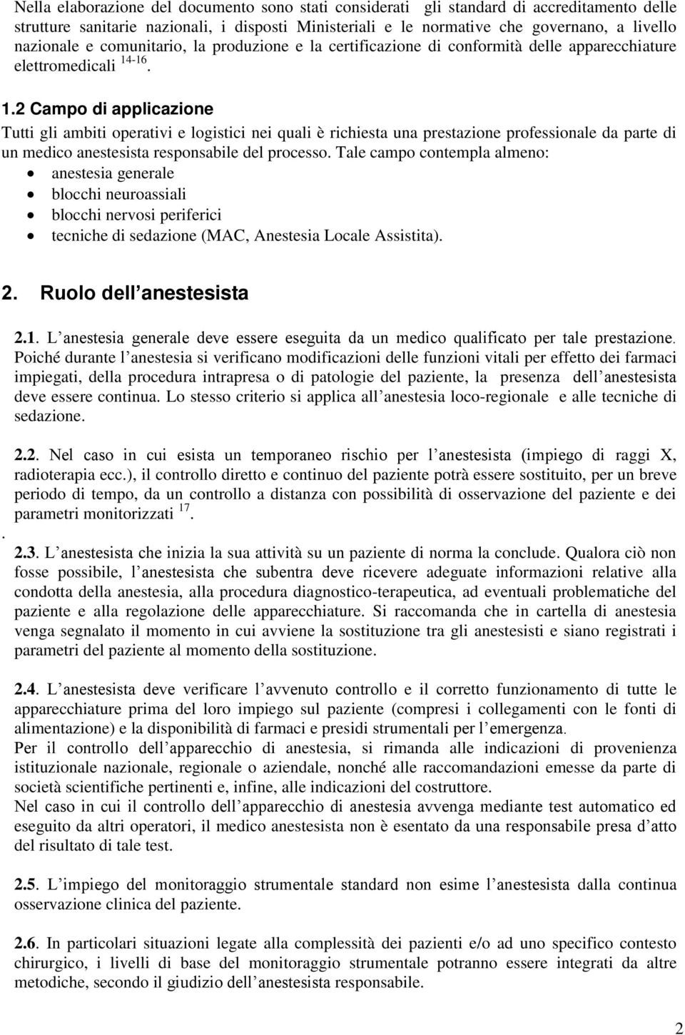 -16. 1.2 Campo di applicazione Tutti gli ambiti operativi e logistici nei quali è richiesta una prestazione professionale da parte di un medico anestesista responsabile del processo.