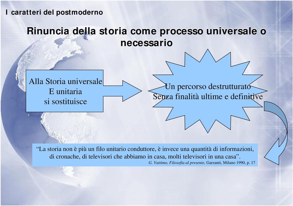 storia non è più un filo unitario conduttore, è invece una quantità di informazioni, di cronache, di