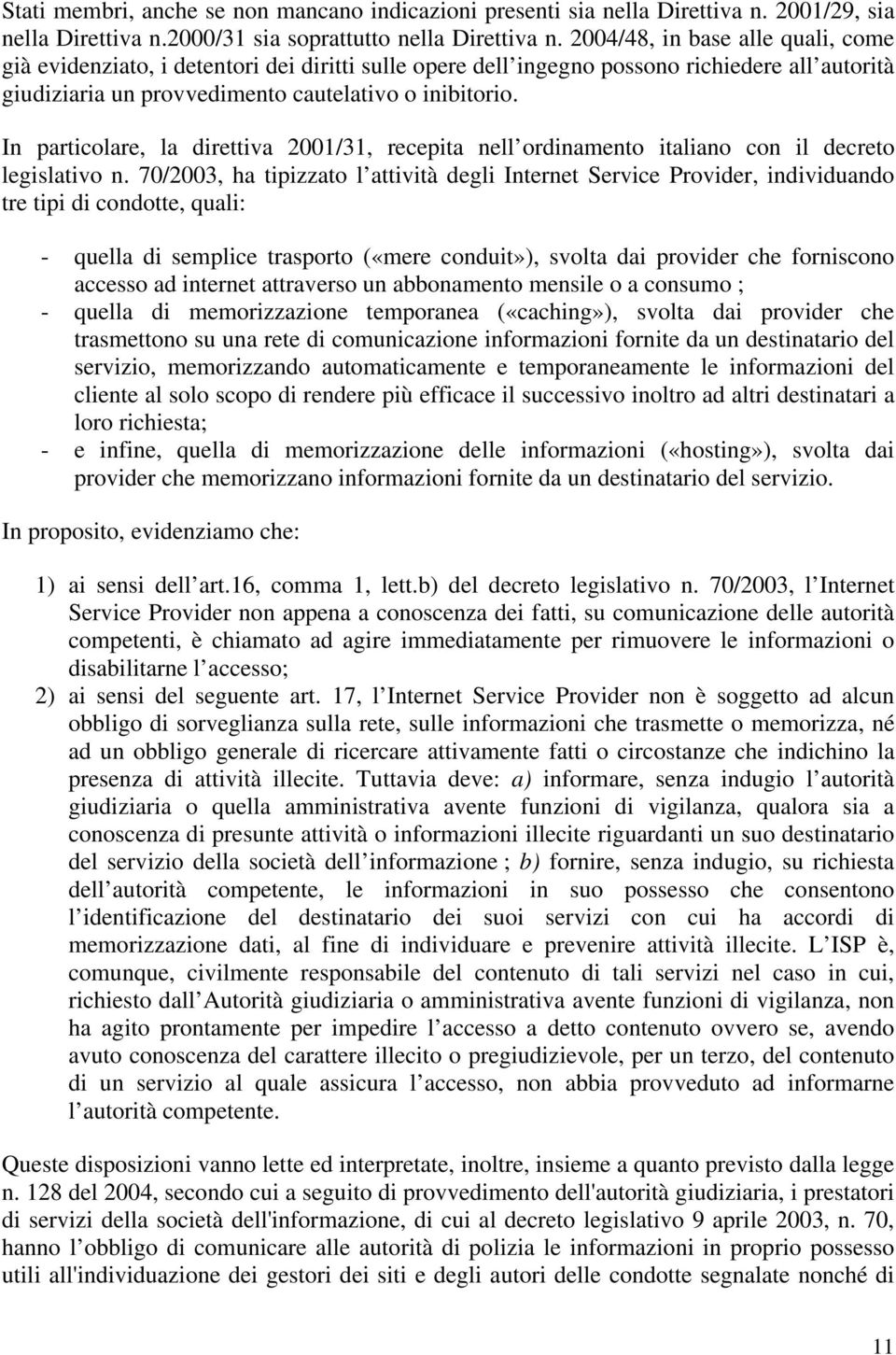 In particolare, la direttiva 2001/31, recepita nell ordinamento italiano con il decreto legislativo n.
