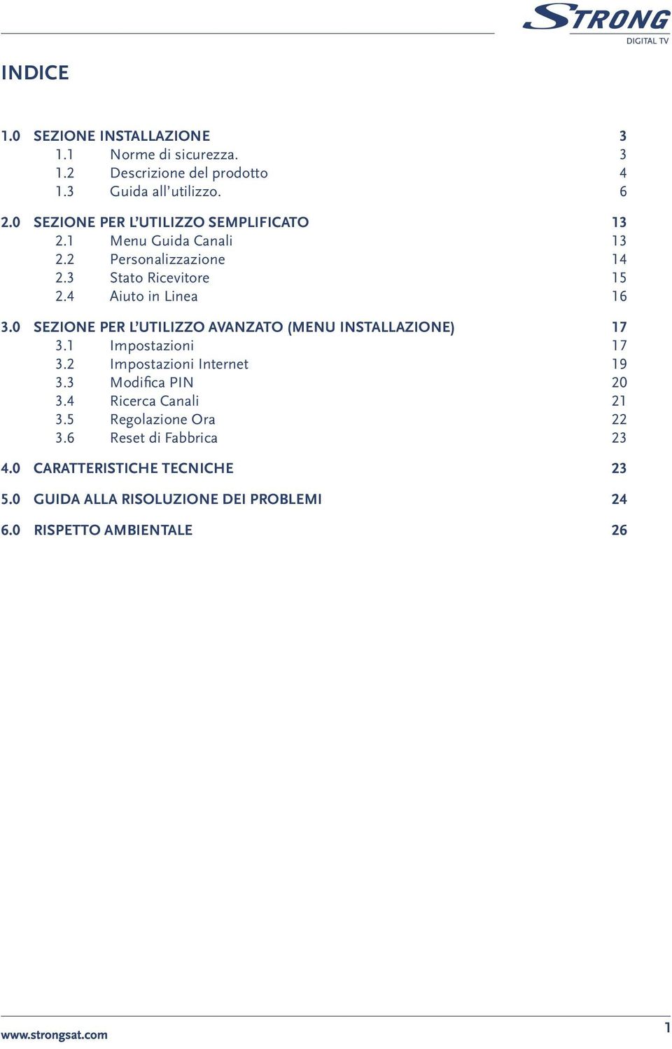 0 SEZIONE PER L UTILIZZO AVANZATO (MENU INSTALLAZIONE) 17 3.1 Impostazioni 17 3.2 Impostazioni Internet 19 3.3 Modifica PIN 20 3.