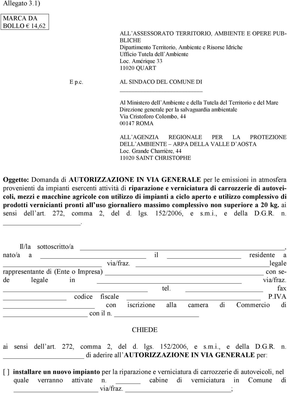 AL SINDACO DEL COMUNE DI Al Ministero dell Ambiente e della Tutela del Territorio e del Mare Direzione generale per la salvaguardia ambientale Via Cristoforo Colombo, 44 00147 ROMA ALL AGENZIA