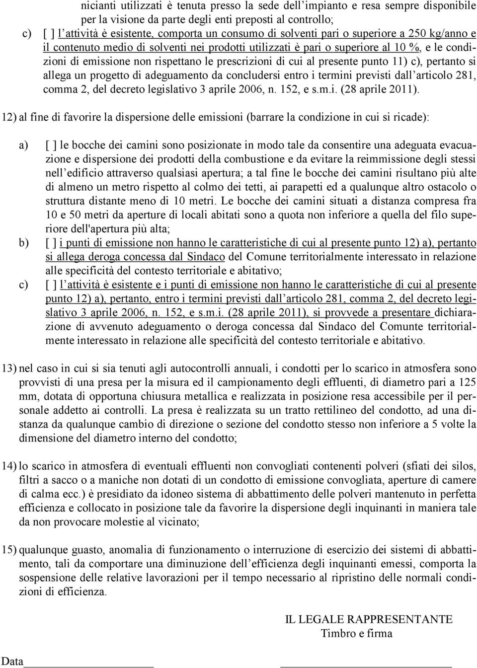 presente punto 11) c), pertanto si allega un progetto di adeguamento da concludersi entro i termini previsti dall articolo 281, comma 2, del decreto legislativo 3 aprile 2006, n. 152, e s.m.i. (28 aprile 2011).