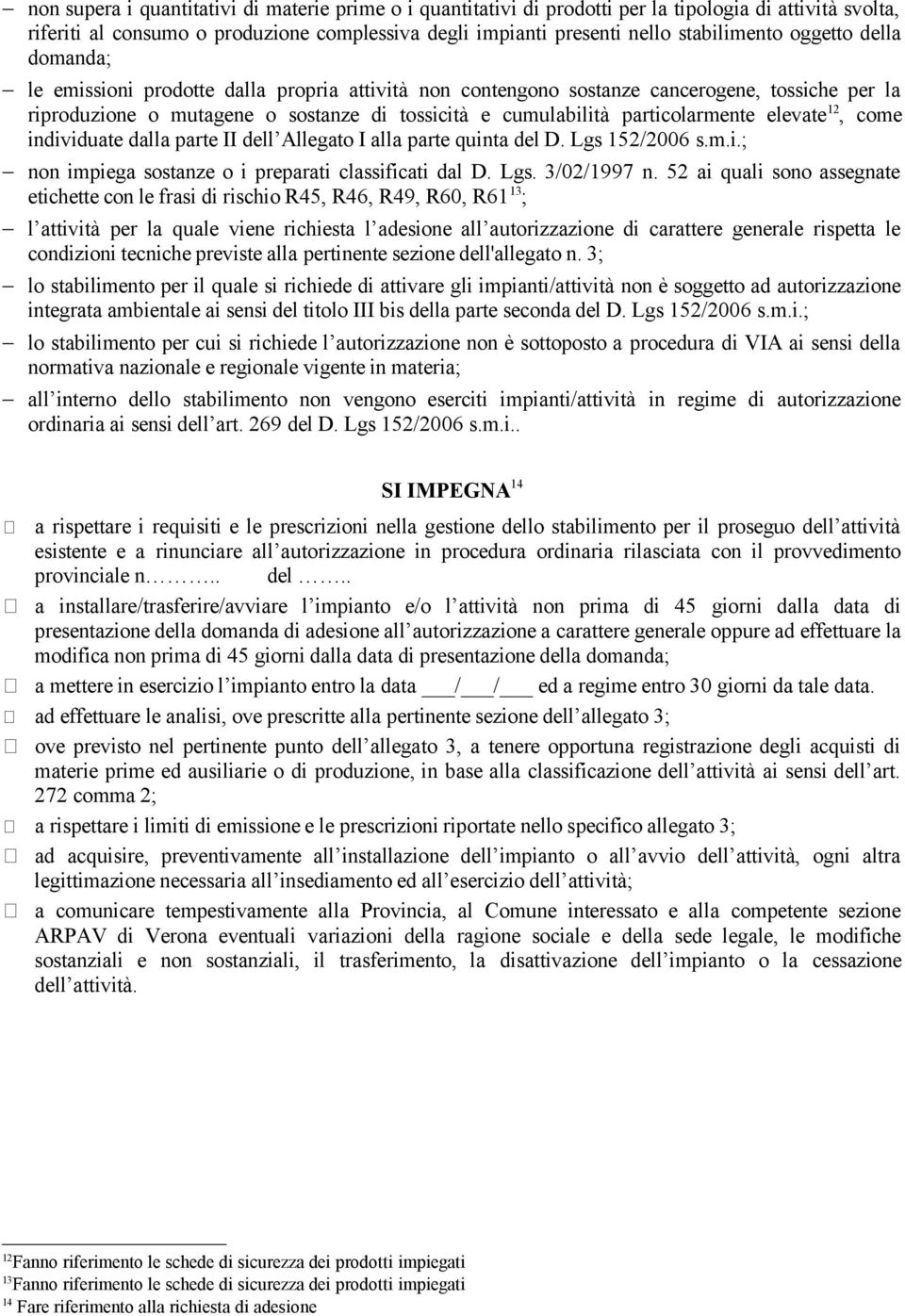 elevate 12, come individuate dalla parte II dell Allegato I alla parte quinta del D. Lgs 152/2006 s.m.i.; non impiega sostanze o i preparati classificati dal D. Lgs. 3/02/1997 n.