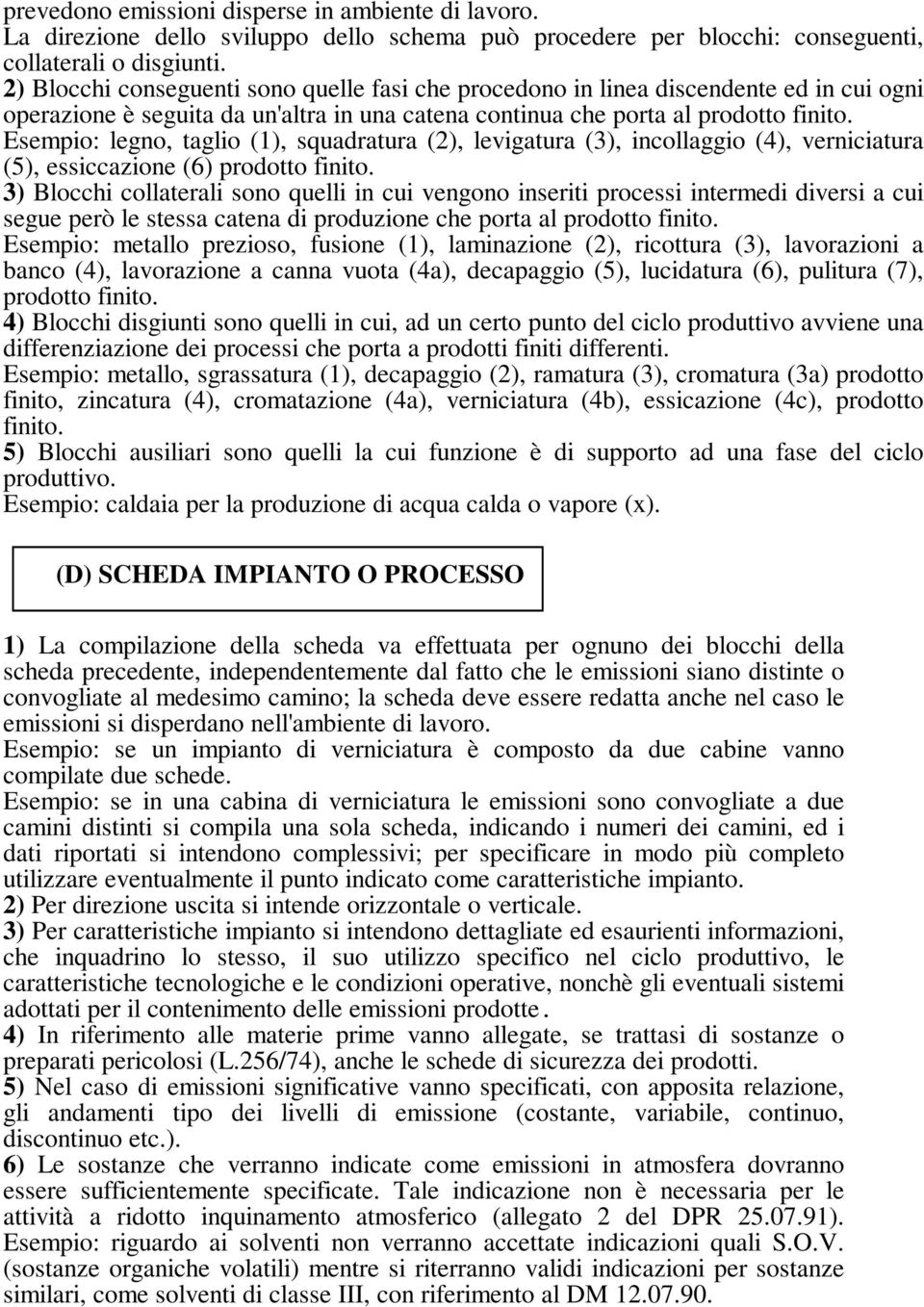 Esempio: legno, taglio (1), squadratura (2), levigatura (3), incollaggio (4), verniciatura (5), essiccazione (6) prodotto finito.