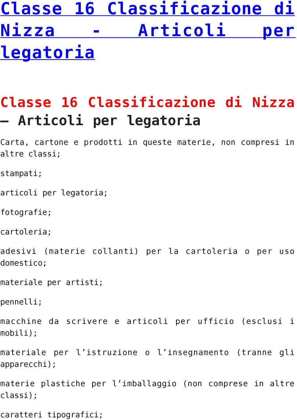 cartoleria o per uso domestico; materiale per artisti; pennelli; macchine da scrivere e articoli per ufficio (esclusi i mobili); materiale per