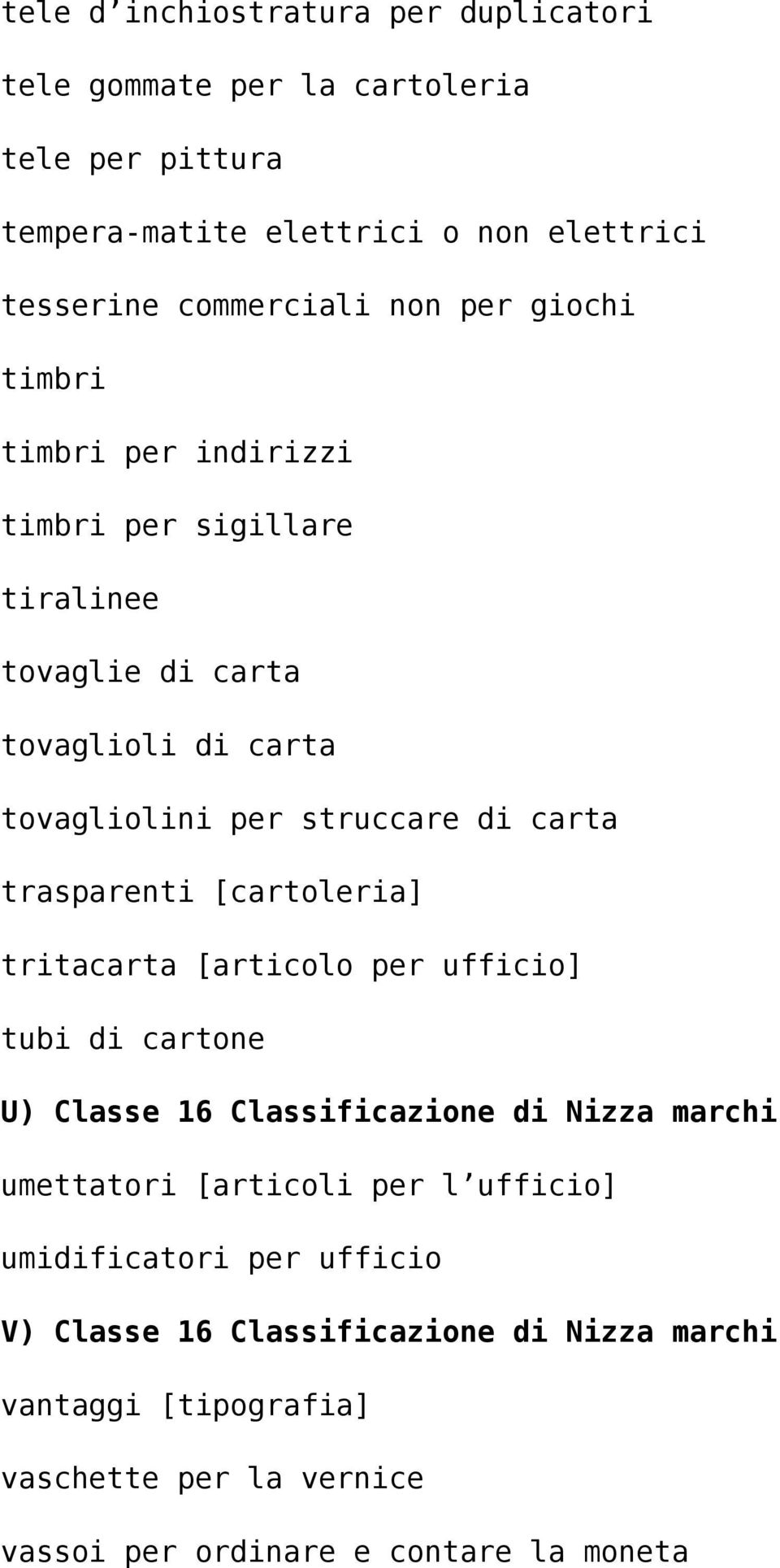 trasparenti [cartoleria] tritacarta [articolo per ufficio] tubi di cartone U) Classe 16 Classificazione di Nizza marchi umettatori [articoli per l