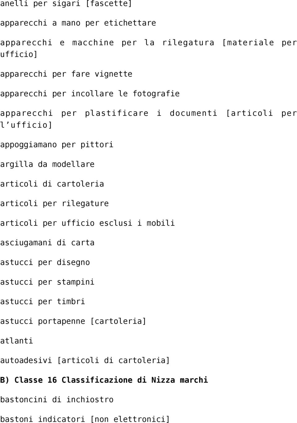 cartoleria articoli per rilegature articoli per ufficio esclusi i mobili asciugamani di carta astucci per disegno astucci per stampini astucci per timbri astucci