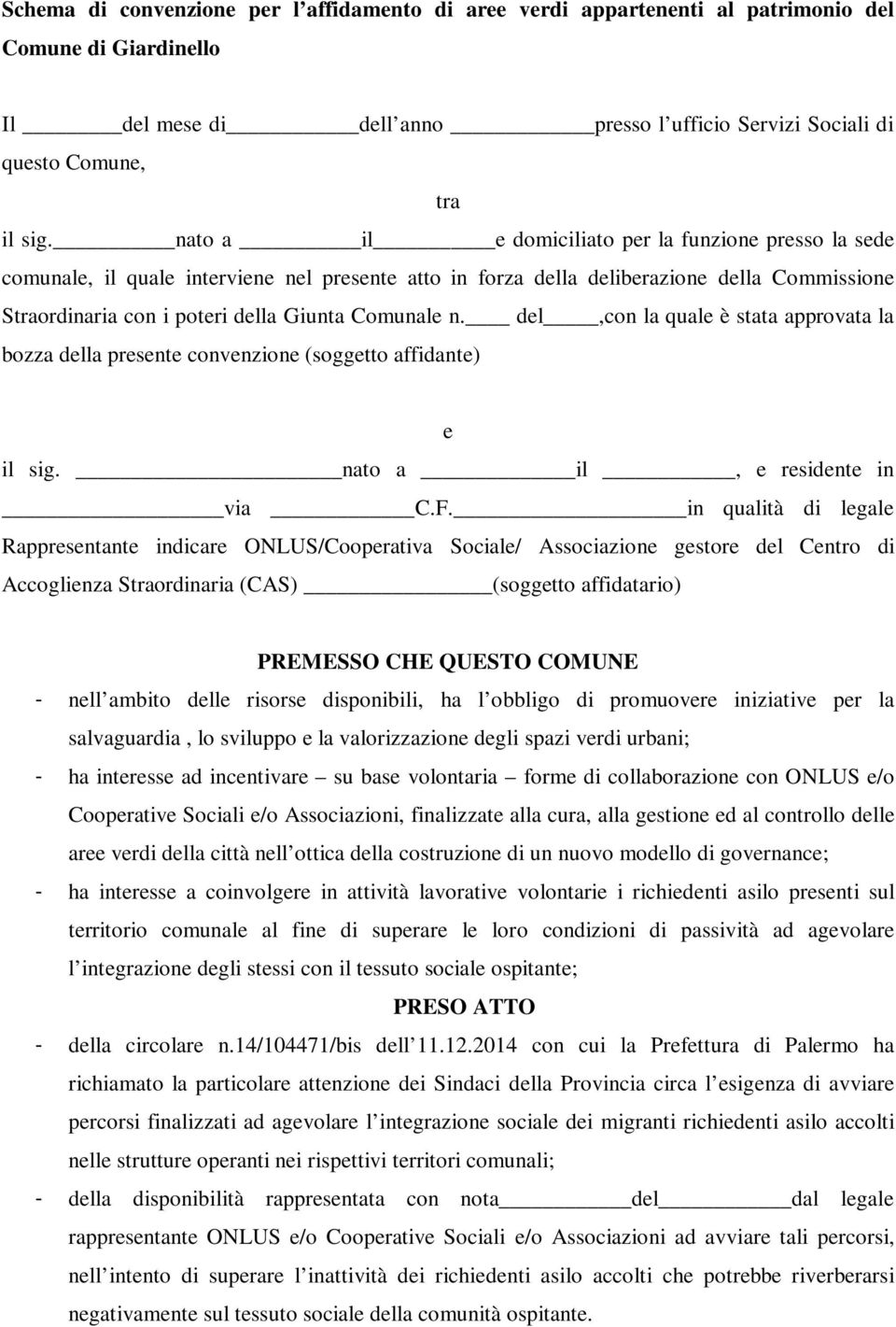 n. del,con la quale è stata approvata la bozza della presente convenzione (soggetto affidante) e il sig. nato a il, e residente in via C.F.