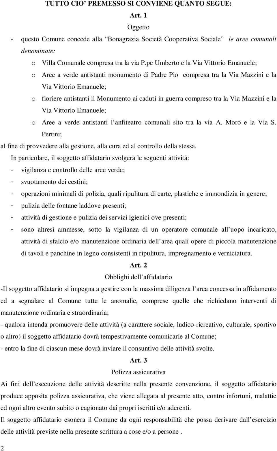 compreso tra la Via Mazzini e la Via Vittorio Emanuele; o Aree a verde antistanti l anfiteatro comunali sito tra la via A. Moro e la Via S.