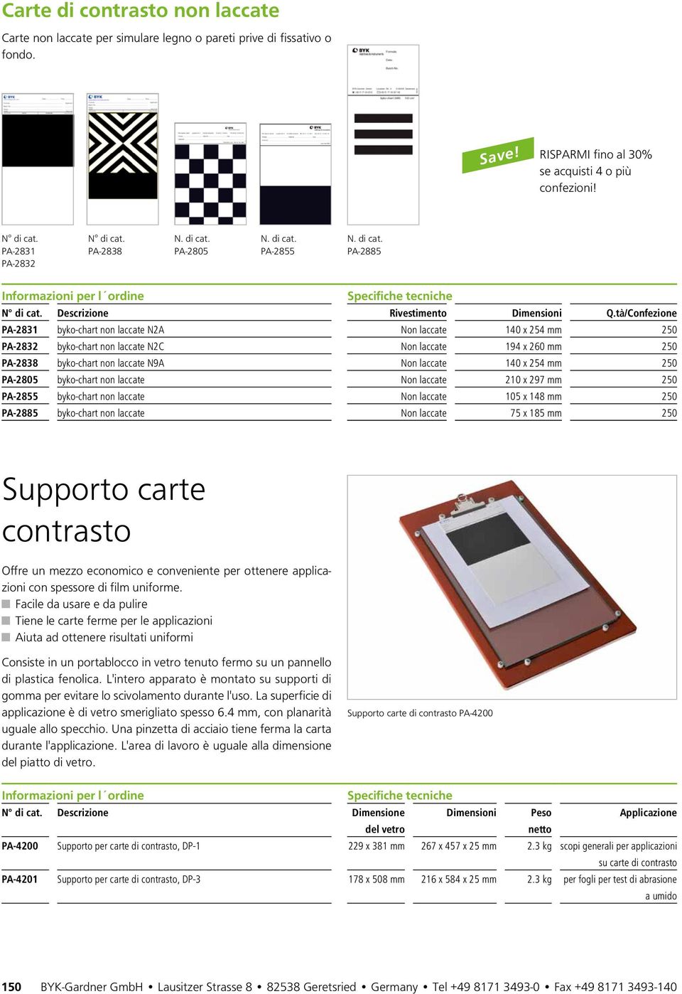 tà/Confezione PA-2831 byko-chart non laccate N2A Non laccate 140 x 254 mm 250 PA-2832 byko-chart non laccate N2C Non laccate 194 x 260 mm 250 PA-2838 byko-chart non laccate N9A Non laccate 140 x 254