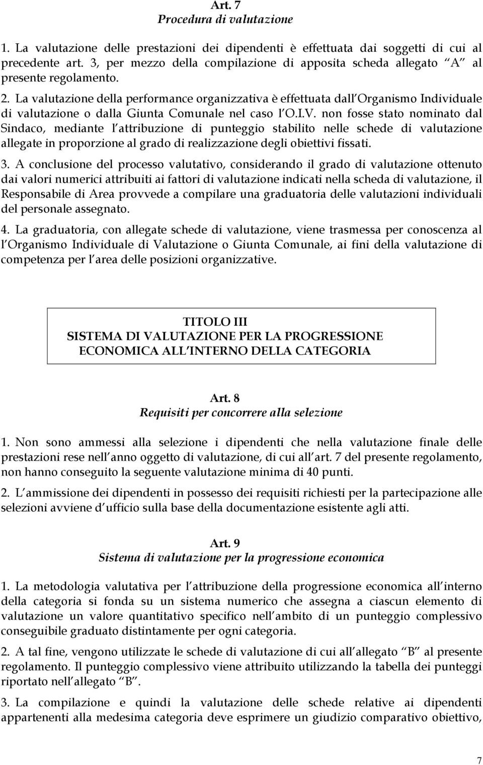 La valutazione della performance organizzativa è effettuata dall Organismo Individuale di valutazione o dalla Giunta Comunale nel caso l O.I.V.