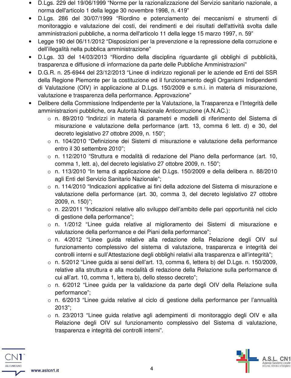 419  286 del 30/07/1999 Riordino e potenziamento dei meccanismi e strumenti di monitoraggio e valutazione dei costi, dei rendimenti e dei risultati dell'attività svolta dalle amministrazioni