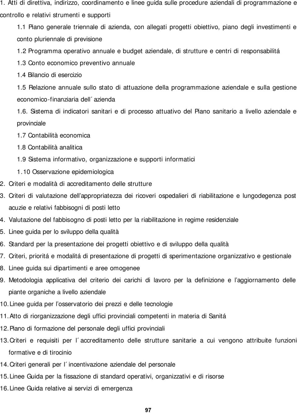 2 Programma operativo annuale e budget aziendale, di strutture e centri di responsabilitá 1.3 Conto economico preventivo annuale 1.4 Bilancio di esercizio 1.