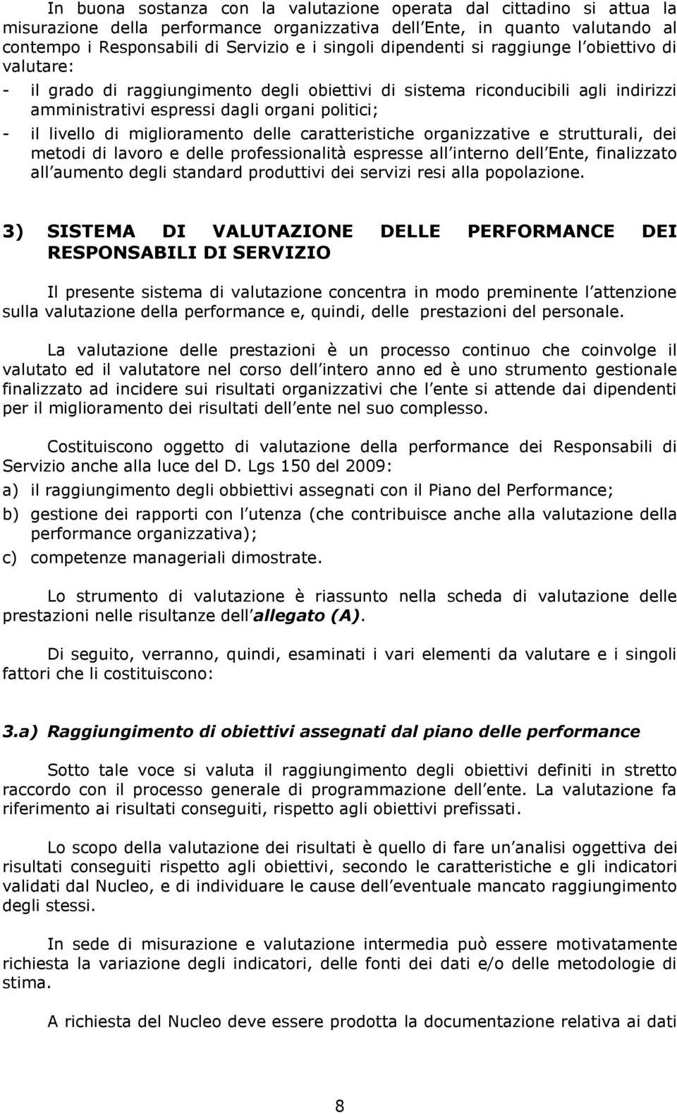 miglioramento delle caratteristiche organizzative e strutturali, dei metodi di lavoro e delle professionalità espresse all interno dell Ente, finalizzato all aumento degli standard produttivi dei