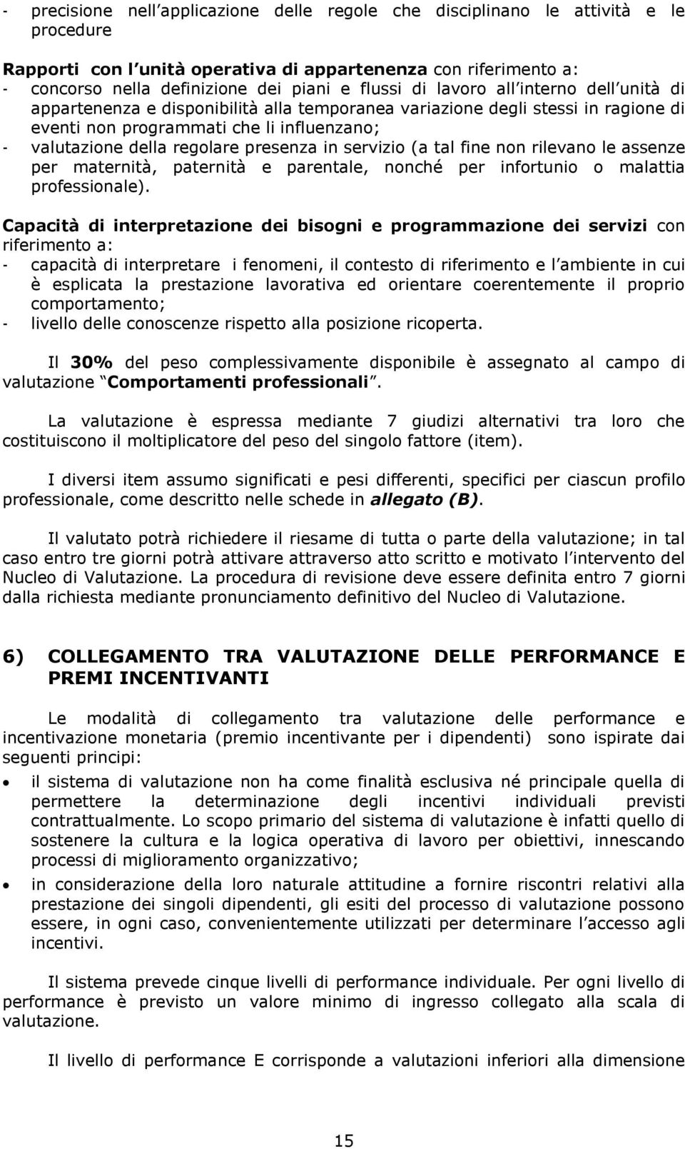 presenza in servizio (a tal fine non rilevano le assenze per maternità, paternità e parentale, nonché per infortunio o malattia professionale).