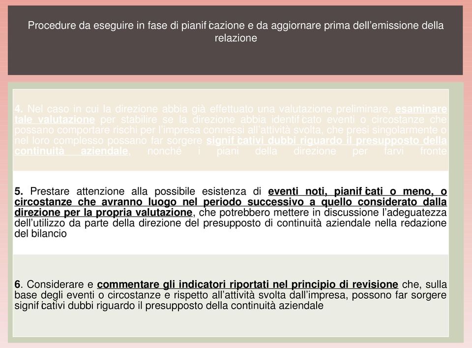 rischi per l impresa connessi all attività svolta, che presi singolarmente o nel loro complesso possano far sorgere signif icativi dubbi riguardo il presupposto della continuità aziendale, nonché i