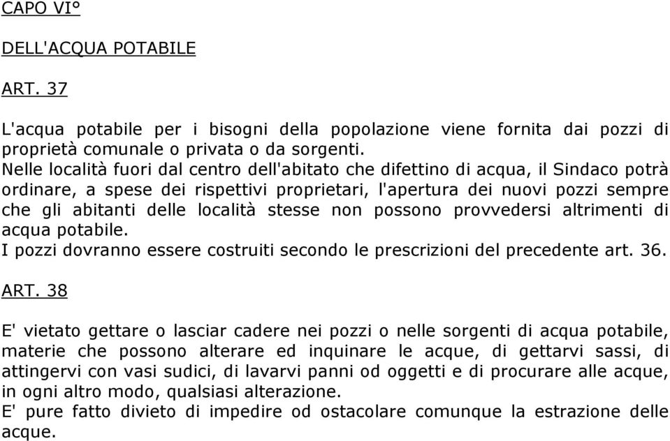 stesse non possono provvedersi altrimenti di acqua potabile. I pozzi dovranno essere costruiti secondo le prescrizioni del precedente art. 36. ART.