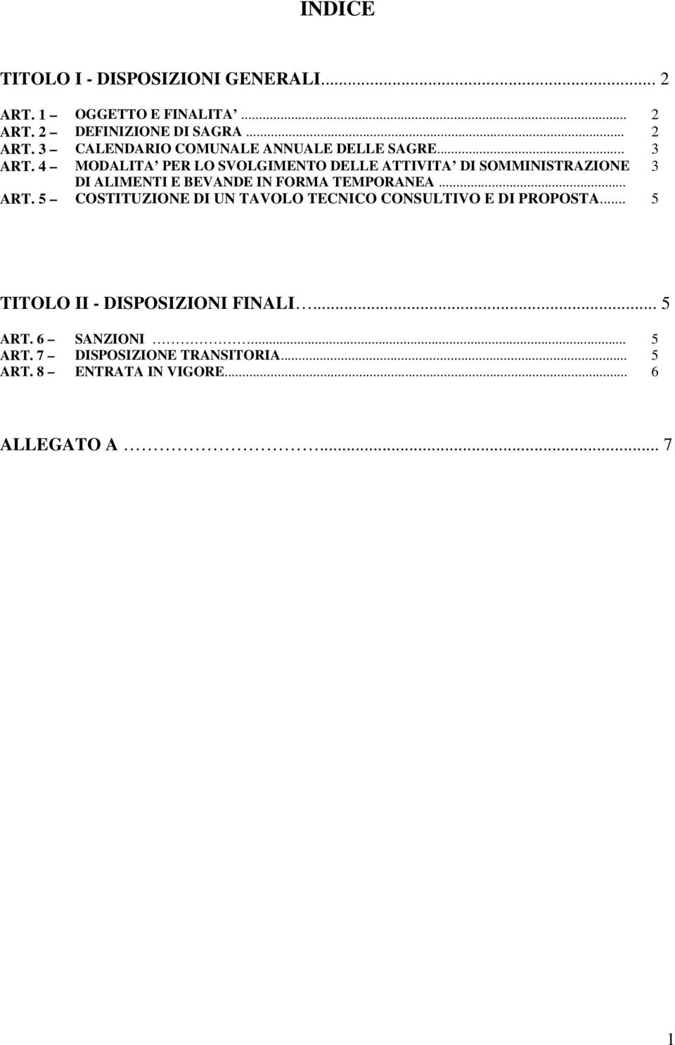 .. ART. 5 COSTITUZIONE DI UN TAVOLO TECNICO CONSULTIVO E DI PROPOSTA... 5 TITOLO II - DISPOSIZIONI FINALI... 5 ART.