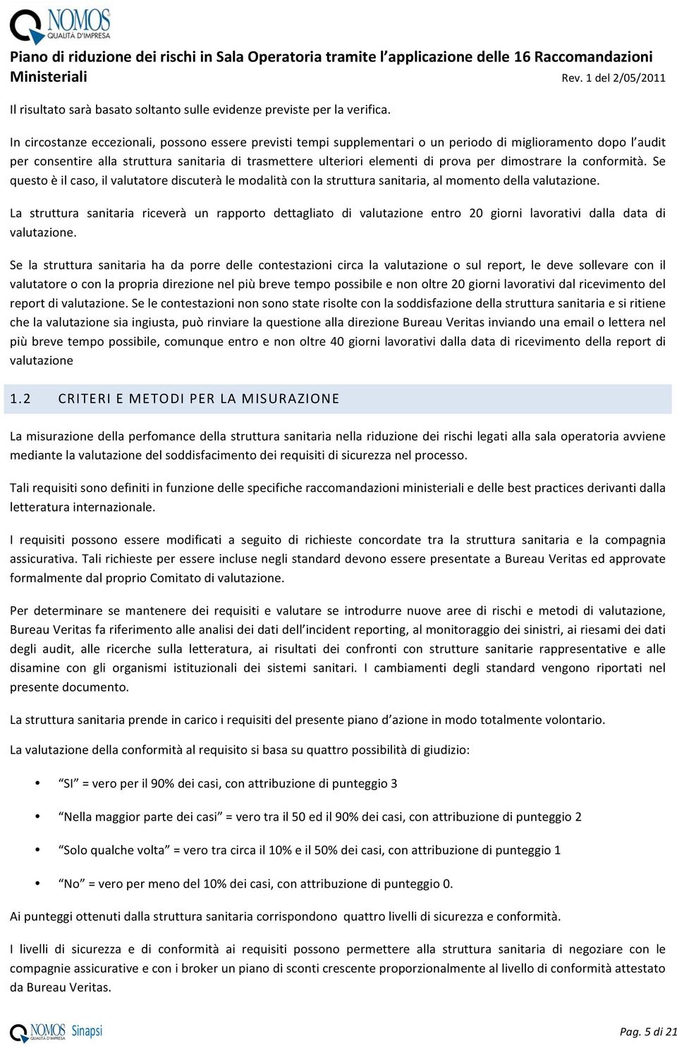 cnfrmità. Se quest è il cas, il valutatre discuterà le mdalità cn la struttura sanitaria, al mment della valutazine.