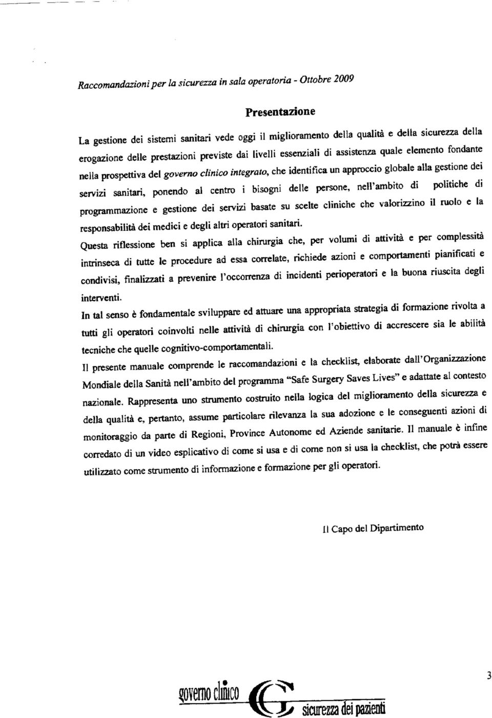 politiche di programmazione e gestione dei servizi basate su scelte cllniche che valorizzino il ruolo e la responsabilità dei medici e degli altri operatori sanitari.