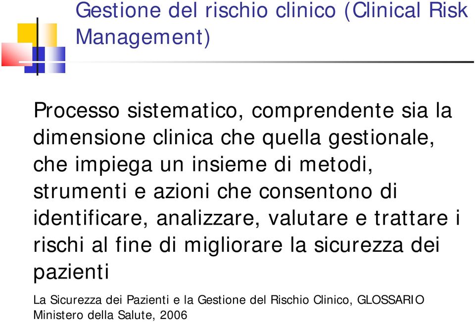 consentono di identificare, analizzare, valutare e trattare i rischi al fine di migliorare la sicurezza dei