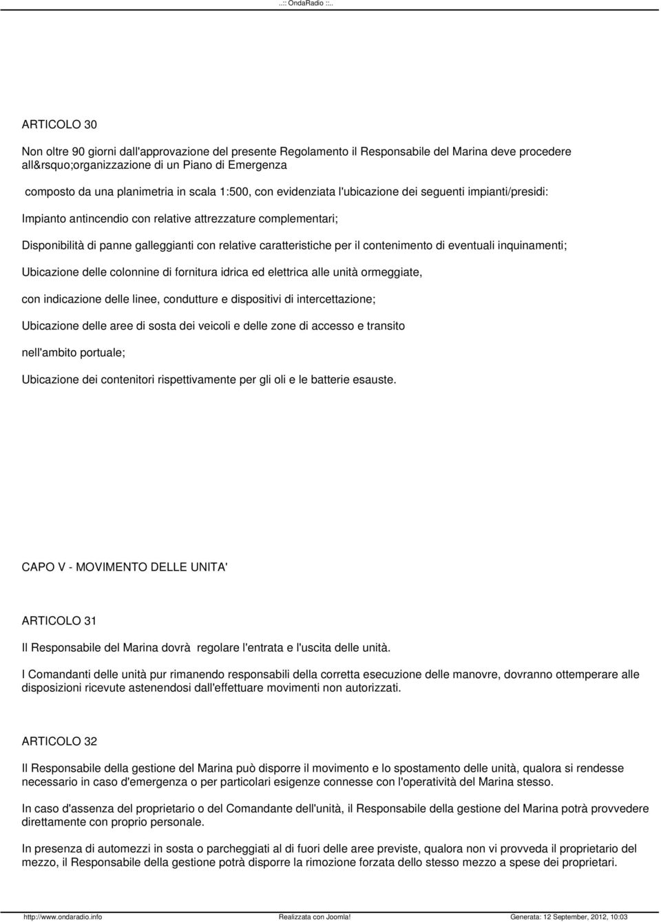 il contenimento di eventuali inquinamenti; Ubicazione delle colonnine di fornitura idrica ed elettrica alle unità ormeggiate, con indicazione delle linee, condutture e dispositivi di intercettazione;