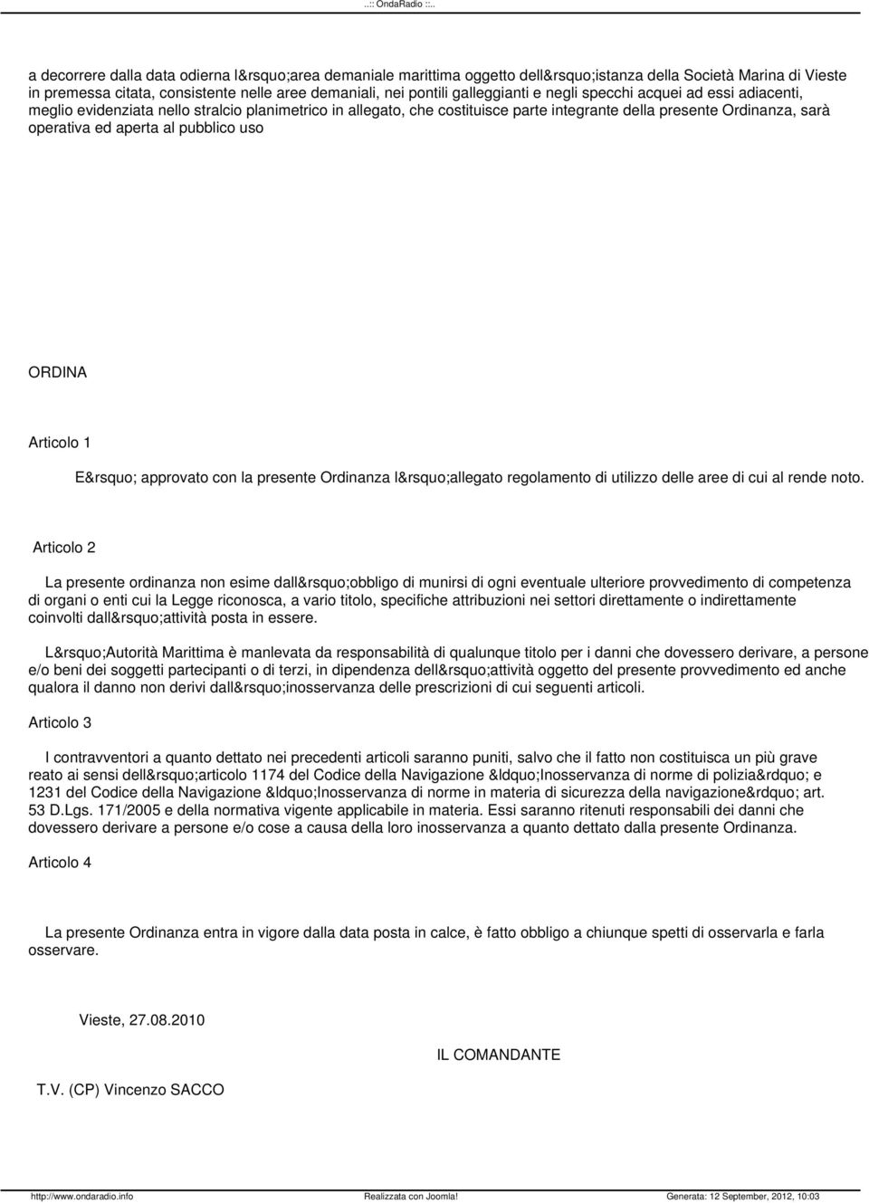 ORDINA Articolo 1 E approvato con la presente Ordinanza l allegato regolamento di utilizzo delle aree di cui al rende noto.