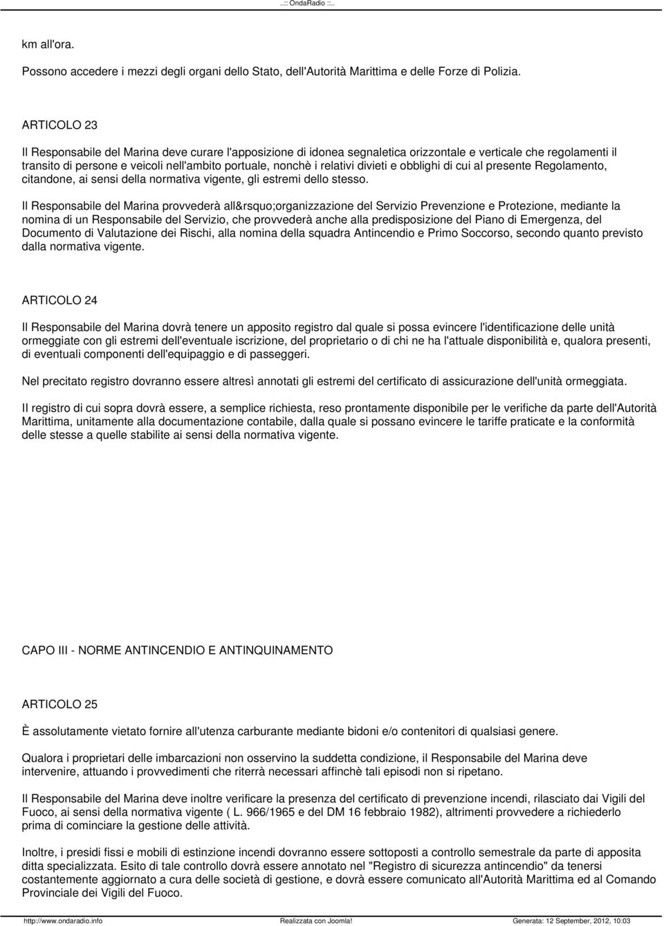 divieti e obblighi di cui al presente Regolamento, citandone, ai sensi della normativa vigente, gli estremi dello stesso.