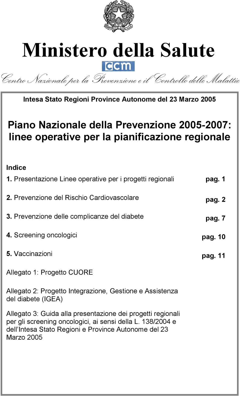 Prevenzione delle complicanze del diabete pag. 7 4. Screening oncologici pag. 10 5. Vaccinazioni pag.