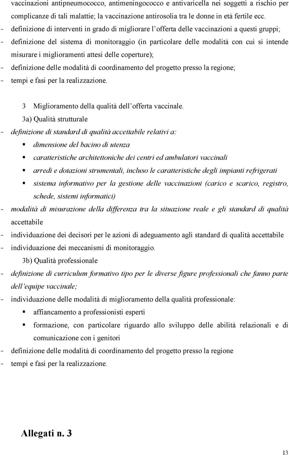 miglioramenti attesi delle coperture); - definizione delle modalità di coordinamento del progetto presso la regione; - tempi e fasi per la realizzazione.