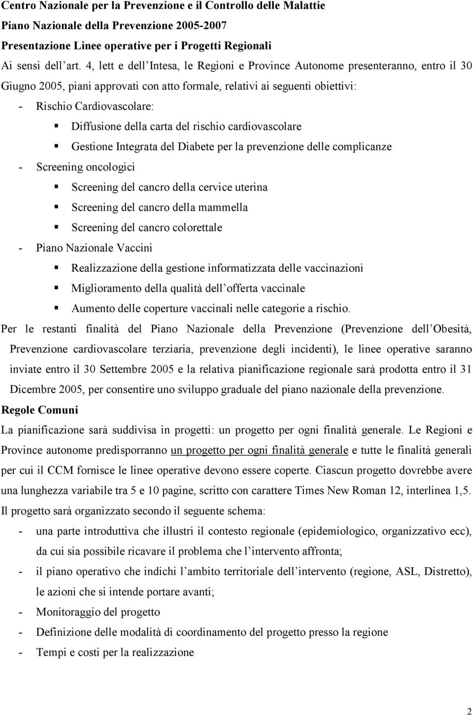 della carta del rischio cardiovascolare Gestione Integrata del Diabete per la prevenzione delle complicanze - Screening oncologici Screening del cancro della cervice uterina Screening del cancro