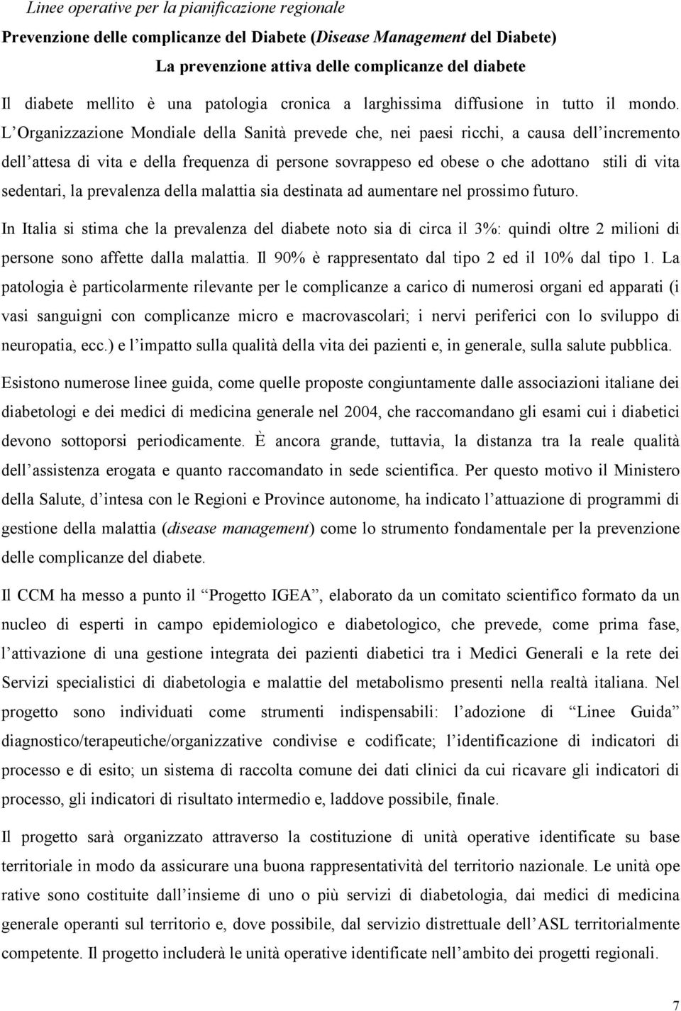 L Organizzazione Mondiale della Sanità prevede che, nei paesi ricchi, a causa dell incremento dell attesa di vita e della frequenza di persone sovrappeso ed obese o che adottano stili di vita