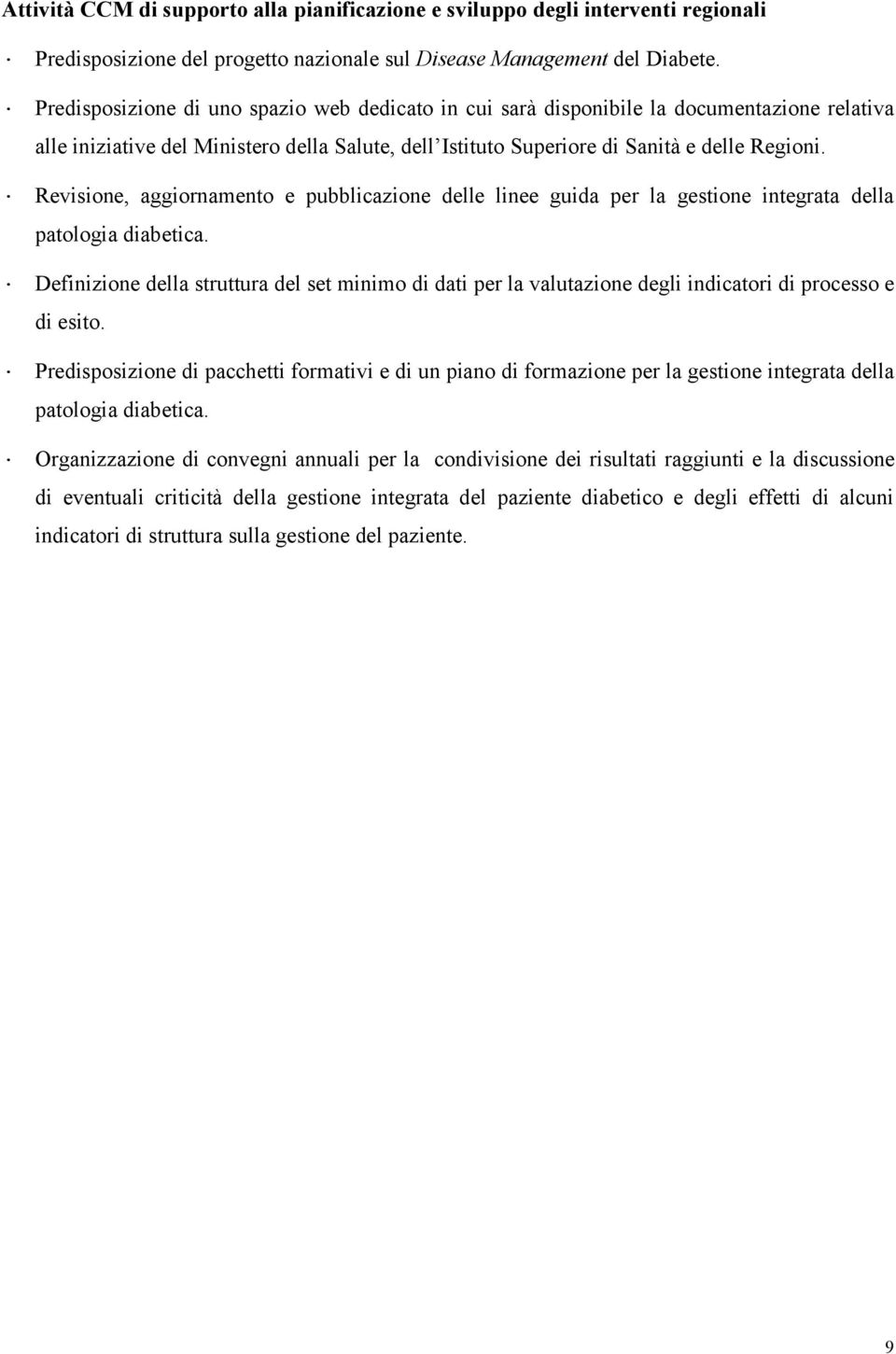 Revisione, aggiornamento e pubblicazione delle linee guida per la gestione integrata della patologia diabetica.