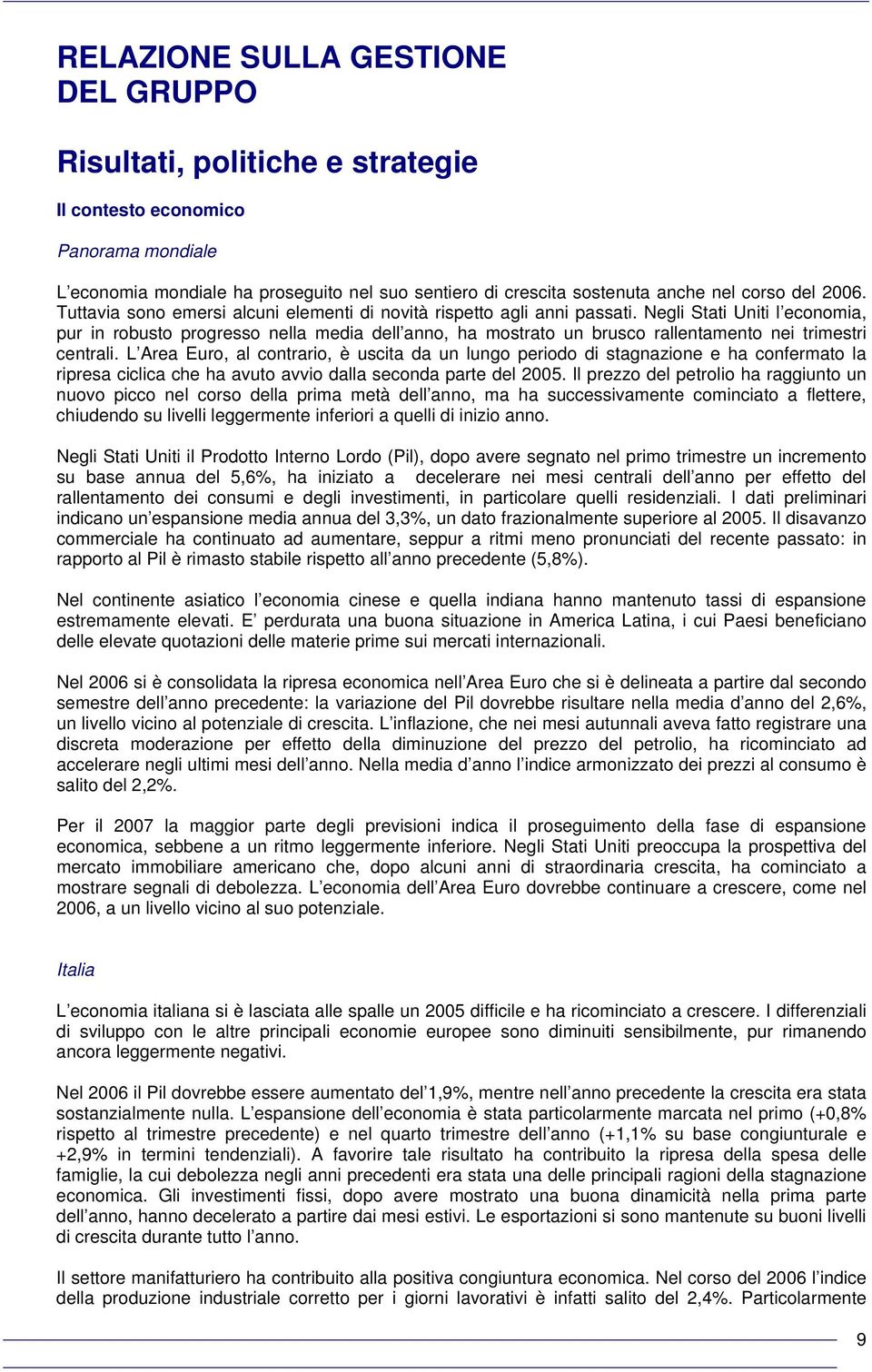 Negli Stati Uniti l economia, pur in robusto progresso nella media dell anno, ha mostrato un brusco rallentamento nei trimestri centrali.