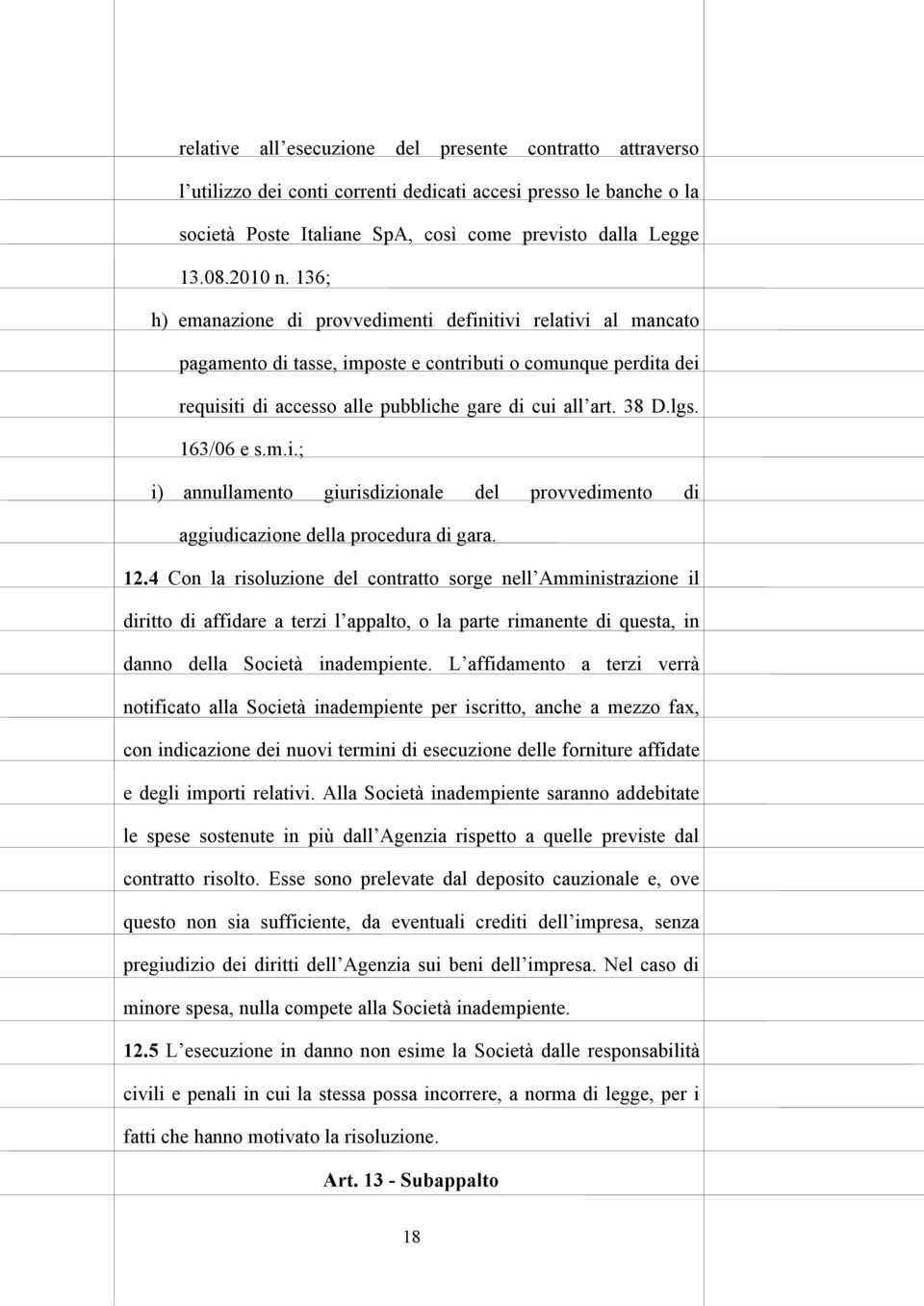 163/06 e s.m.i.; i) annullamento giurisdizionale del provvedimento di aggiudicazione della procedura di gara. 12.