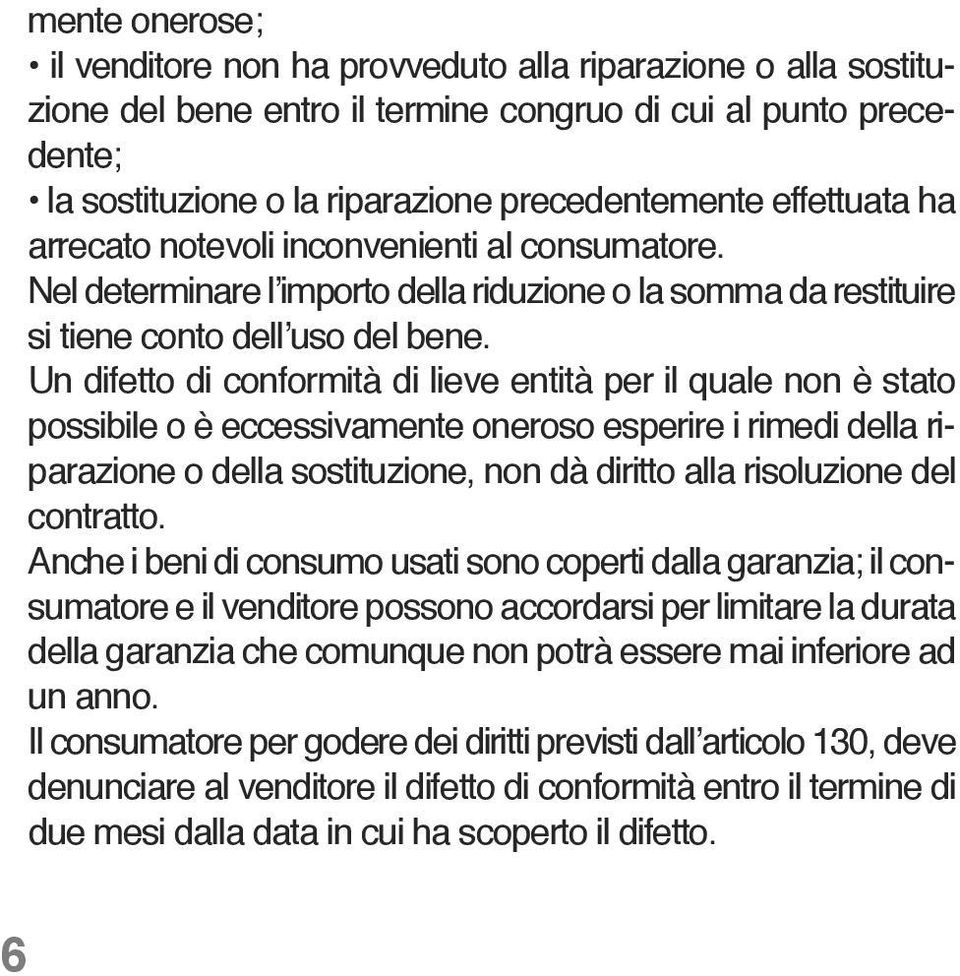 Un difetto di conformità di lieve entità per il quale non è stato possibile o è eccessivamente oneroso esperire i rimedi della riparazione o della sostituzione, non dà diritto alla risoluzione del