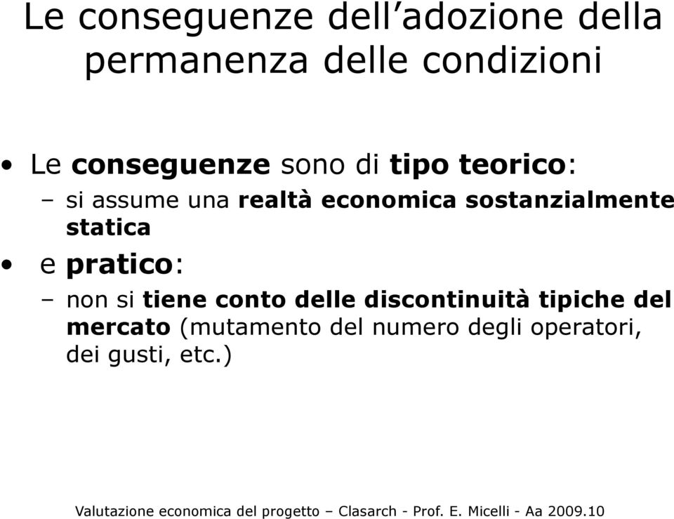 sostanzialmente statica e pratico: non si tiene conto delle