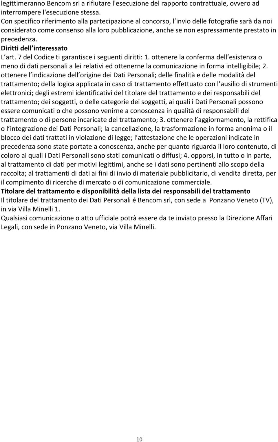 Diritti dell interessato L art. 7 del Codice ti garantisce i seguenti diritti: 1.