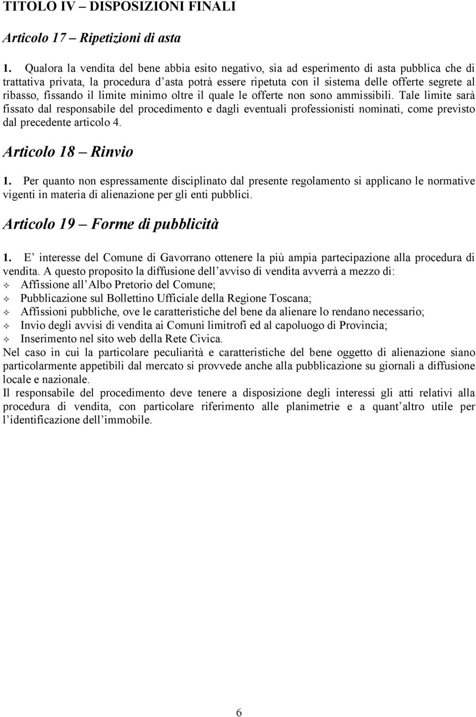 ribasso, fissando il limite minimo oltre il quale le offerte non sono ammissibili.