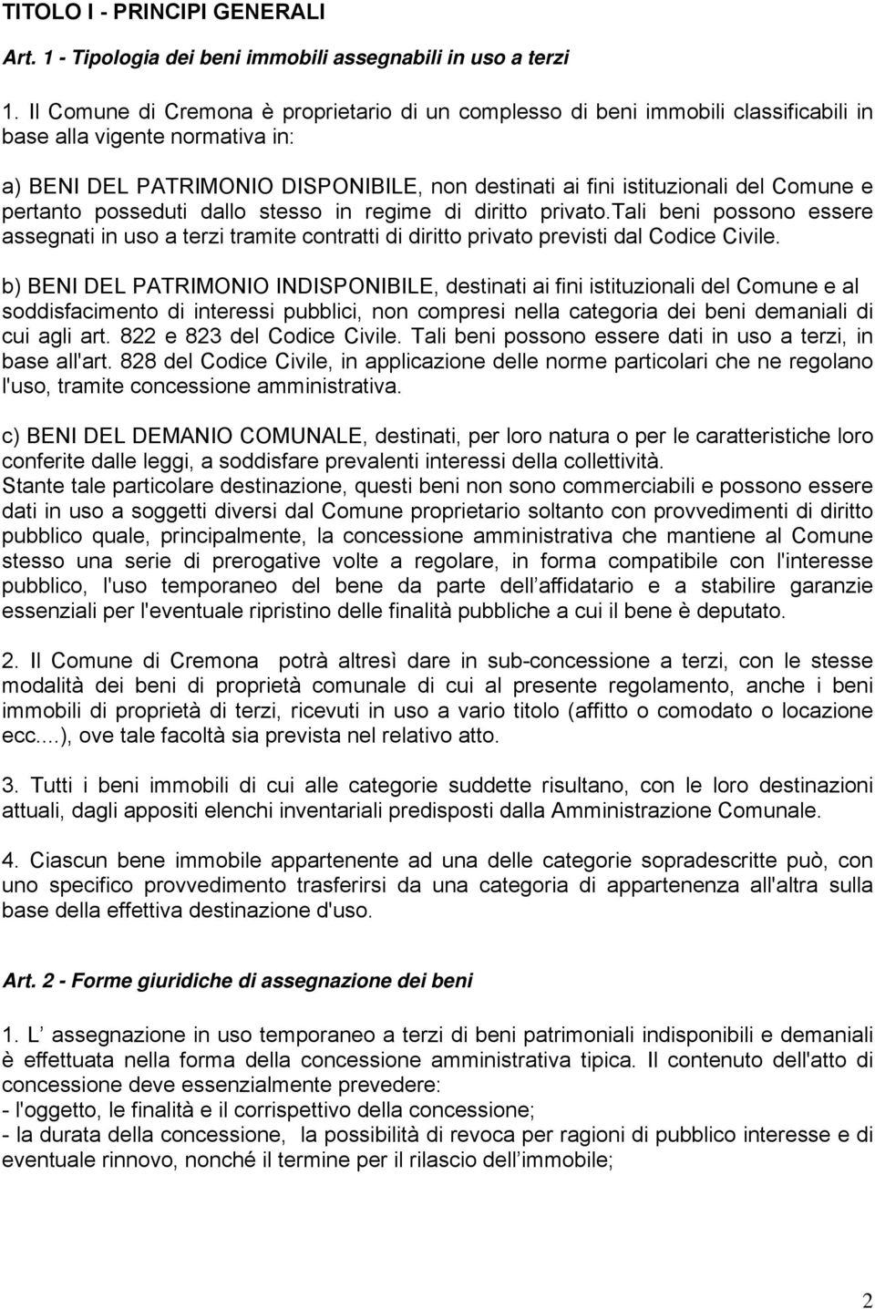 Comune e pertanto posseduti dallo stesso in regime di diritto privato.tali beni possono essere assegnati in uso a terzi tramite contratti di diritto privato previsti dal Codice Civile.