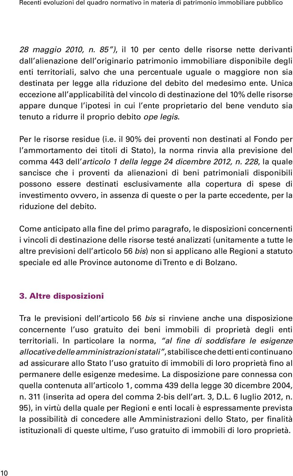 destinata per legge alla riduzione del debito del medesimo ente.