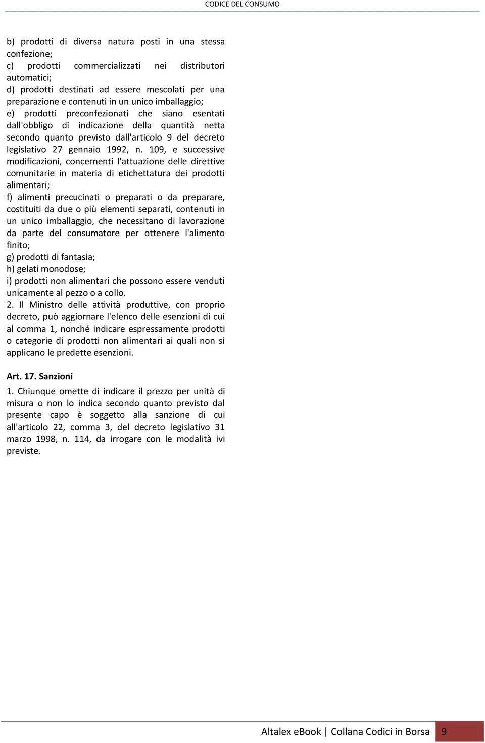 n. 109, e successive modificazioni, concernenti l'attuazione delle direttive comunitarie in materia di etichettatura dei prodotti alimentari; f) alimenti precucinati o preparati o da preparare,