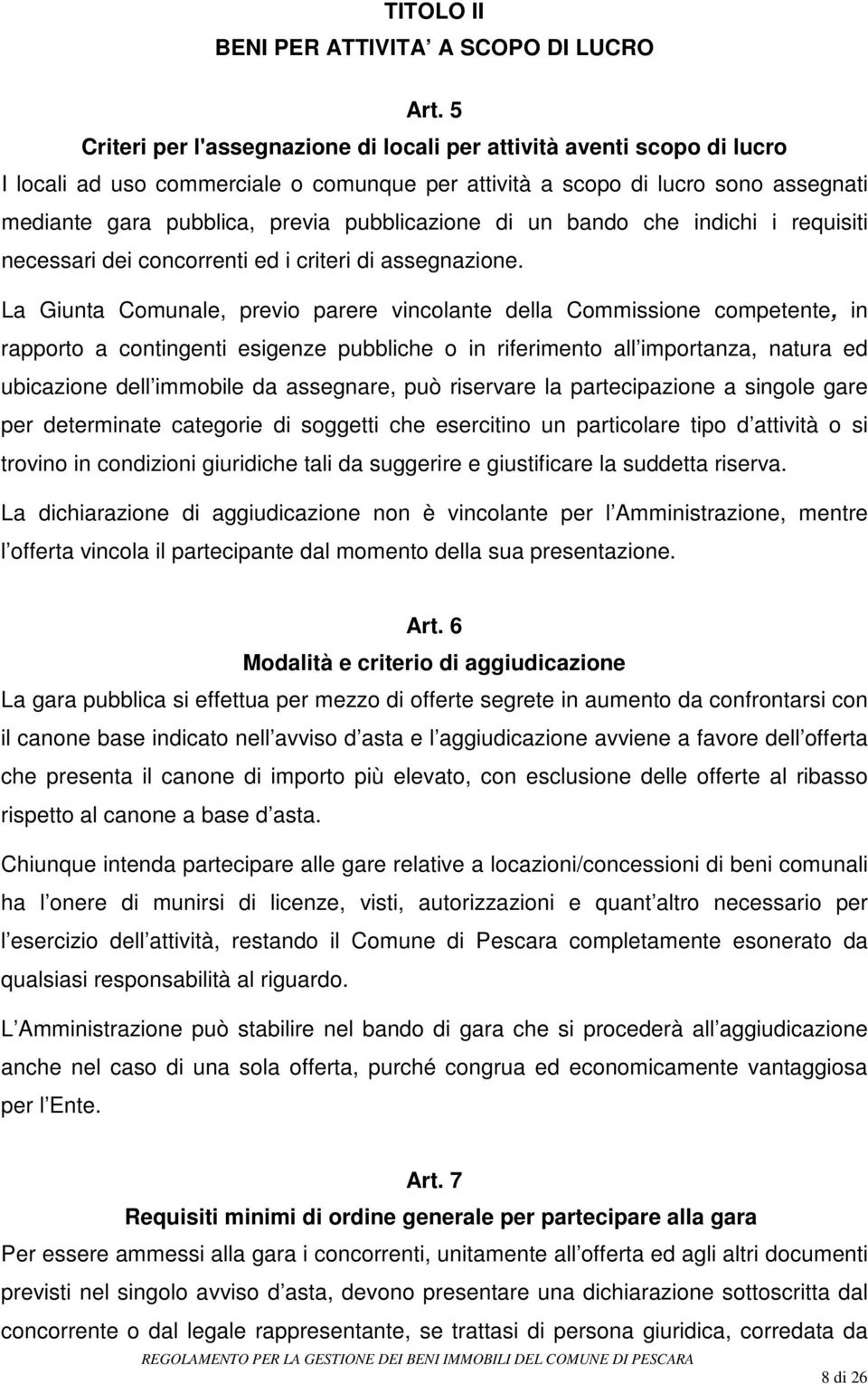 pubblicazione di un bando che indichi i requisiti necessari dei concorrenti ed i criteri di assegnazione.